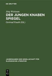 Icon image Der jungen Knaben Spiegel: Mit dem Dialog eine warhafftige History von einem ungerahtnen Son