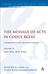 Icon image The Message of Acts in Codex Bezae, Volume IV: A Comparison with the Alexandrian Tradition, Acts 18.24-28.31: Rome