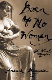 Icon image Born of No Woman: A Novel