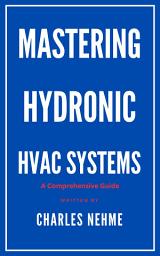 Icon image Mastering Hydronic HVAC Systems