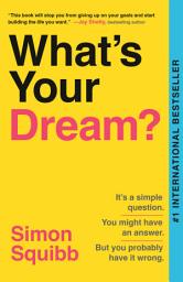 Icon image What's Your Dream?: Find Your Passion. Love Your Work. Build a Richer Life.