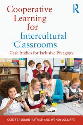 Icon image Cooperative Learning for Intercultural Classrooms: Case Studies for Inclusive Pedagogy