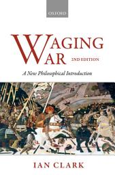 Icon image Waging War: A New Philosophical Introduction, Edition 2
