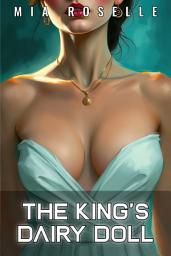 Icon image The King’s Dairy Doll: A Forbidden Royal Hucow Reverse Harem Romance