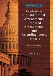 Icon image Encyclopedia of Constitutional Amendments, Proposed Amendments, and Amending Issues, 1789–2015: [2 volumes], Edition 4
