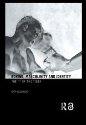 Icon image Boxing, Masculinity and Identity: The 'I' of the Tiger