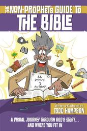 Icon image The Non-Prophet's Guide to the Bible: A Visual Journey Through God's Story...and Where You Fit In