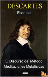 Icon image DESCARTES ESENCIAL: El Discurso del Método - Meditaciones Metafísicas