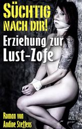 Icon image SÜCHTIG NACH DIR!: Erziehung zur Lust-Zofe