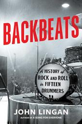 Icon image Backbeats: A History of Rock and Roll in Fifteen Drummers