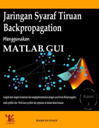 Icon image Jaringan Syaraf Tiruan Backpropagation Menggunakan MATLAB GUI (Kasus 1) : Langkah demi langkah memahami dan mengimplementasikan jaringan syaraf tiruan Backpropagation untuk prediksi data - Studi kasus prediksi data penjualan air minum dalam kemasan