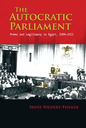 Icon image The Autocratic Parliament: Power and Legitimacy in Egypt, 1866-2011