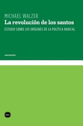 Icon image La revolución de los santos: Estudio sobre los orígenes. de la política radical