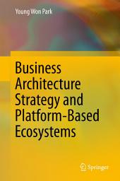 Icon image Business Architecture Strategy and Platform-Based Ecosystems