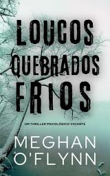 Icon image Loucos Quebrados Frios: Um Thriller Psicológico Viciante
