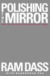 Icon image Polishing the Mirror: How to Live from Your Spiritual Heart
