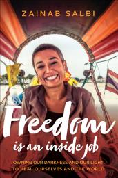 Icon image Freedom Is an Inside Job: Owning Our Darkness and Our Light to Heal Ourselves and the World