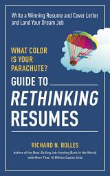 Icon image What Color Is Your Parachute? Guide to Rethinking Resumes: Write a Winning Resume and Cover Letter and Land Your Dream Interview