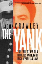 Icon image The Yank: The True Story of a Former US Marine in the Irish Republican Army