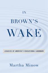 Icon image In Brown's Wake: Legacies of America's Educational Landmark