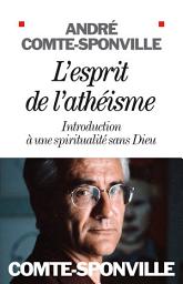 Icon image L'Esprit de l'athéisme: Introduction à une spiritualité sans Dieu