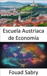 Icon image Escuela Austriaca de Economía: Descubriendo la Ilustración Económica, la Escuela Austriaca al descubierto