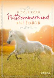 Icon image Mittsommerwind – Neue Chancen: Pferdebuch für Mädchen ab 11 Jahren: Freundschaft, Abenteuer und ein Sommer in Schweden (Mittsommerwind, 2)