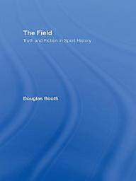 Icon image The Field: Truth and Fiction in Sport History