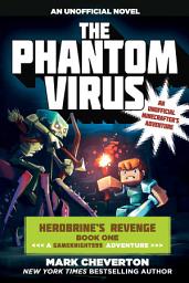 Icon image The Phantom Virus: Herobrine's Revenge Book One (A Gameknight999 Adventure): An Unofficial Minecrafter's Adventure