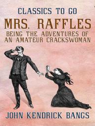 Icon image Mrs. Raffles: Being the Adventures of an Amateur Crackswoman