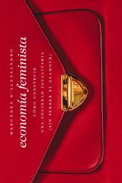 Icon image Economía feminista: Cómo construir una sociedad igualitaria (sin perder el glamour)