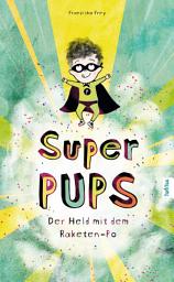 Icon image Super Pups - Der Held mit dem Raketen-Po: Der Geheimtipp für kleine und große Pupser. Eine besondere Geschichte über das "anders sein" und den Glauben an die eigene Stärke.