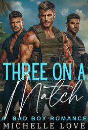 Icon image Three on a Match: A Reverse Harem Bad Boy Romance