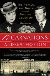 Icon image 17 Carnations: The Royals, the Nazis, and the Biggest Cover-Up in History