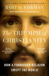 Icon image The Triumph of Christianity: How a Forbidden Religion Swept the World