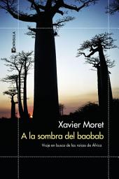 Icon image A la sombra del baobab: Viaje en busca de las raíces de África