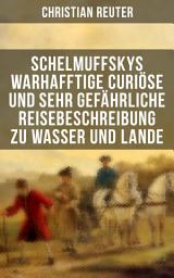 Icon image Schelmuffskys warhafftige curiöse und sehr gefährliche Reisebeschreibung zu Wasser und Lande