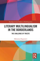 Icon image Literary Multilingualism in the Borderlands: The Challenge of Trieste
