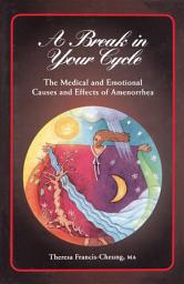 Icon image A Break in Your Cycle: The Medical and Emotional Causes and Effects of Amenorrhea