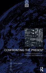 Icon image Confronting the Present: Towards a Politically Engaged Anthropology