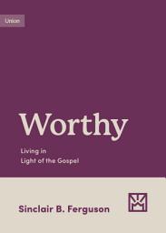 Icon image Worthy: Living in Light of the Gospel