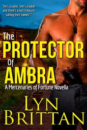 Icon image The Protector Of Ambra, A Culinary Romantic Suspense: A Mercenaries of Fortune Novella