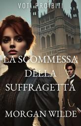 Icon image La Scommessa della Suffragetta: Voti Proibiti (Forbidden Vows, Italian Edition), #5