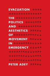 Icon image Evacuation: The Politics and Aesthetics of Movement in Emergency