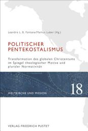 Icon image Politischer Pentekostalismus: Transformation des globalen Christentums im Spiegel theologischer Motive und pluraler Normativität