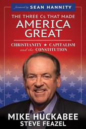 Icon image The Three Cs That Made America Great: Christianity, Capitalism and the Constitution