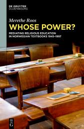 Icon image Whose Power?: Mediating Religious Education in Norwegian Textbooks 1945–1997