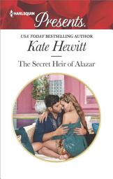 Icon image The Secret Heir of Alazar: A Secret Baby Romance