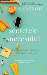 Icon image Secretele succesului: Cum să vă faceți prieteni și să deveniți influent