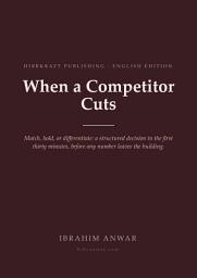 Icon image When a Competitor Cuts: Match, hold, or differentiate: a structured decision in the first thirty minutes, before any number leaves the building.